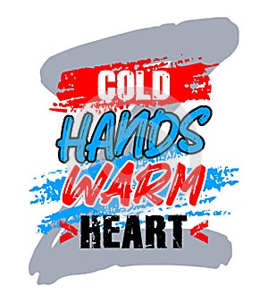 Cold hands warm heart, motivational quote typography