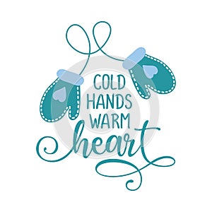 Cold hands warm heart - Winter romantic lettering with gloves.