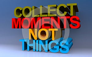 collect moments not things on blue photo