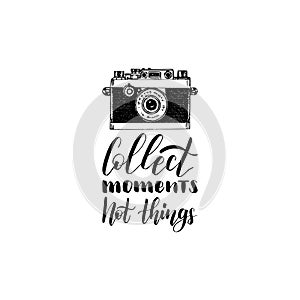 Collect Moments Not Things hand lettering poster. Vector travel label template with hand drawn camera illustration.