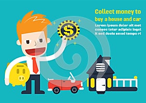 Collect money to buy a house and car