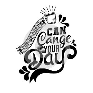 Coffee can change your day. Premium motivational quote. Typography quote. Vector quote with white background