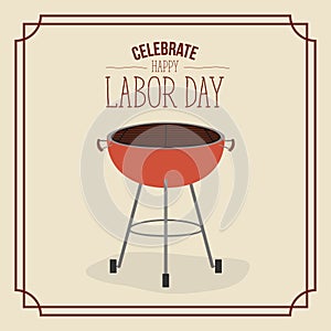 Color poster frame with barbecue grill of celebrate happy labor day