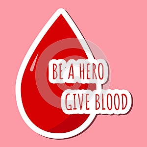 Colored bright sticker with blood drop and lettering Blood Be a hero Give blood donation concept. Shadow and stroke