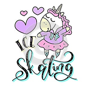 Colored vector illustration with cute unicorn and lettering ice skating. Fantasy motivational sport poster for girls.