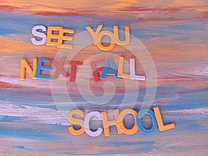 Colorful Abstract see you next fall school message on a colorful Abstract background
