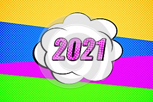 Colorful background with 2021 speech bubbles. Pop art creative concept New Year comic book magazine cover. Cartoon