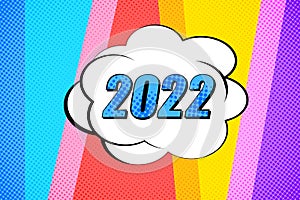 Colorful background with 2022 speech bubbles. Pop art creative concept New Year comic book magazine cover. Cartoon