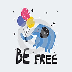 Colorful background, happy elephant, air balloons, english text. Be free. Decorative cute illustration with funny animal