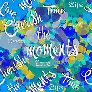 Colorful circles vector seamless pattern. Bokeh abstract bright geometric background with phrases, words, text, letters. Cherish