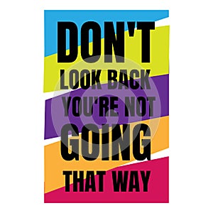 Colorful inspiring positive quotes don`t look back you`re not going that way