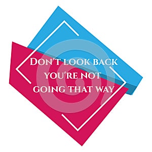 Colorful inspiring positive quotes don`t look back you`re not going that way