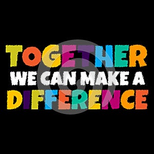 Colorful Together we can make a difference quote