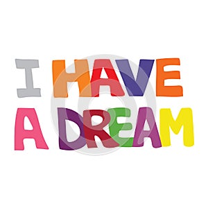 Colorful vector illustration of I have a dream typography