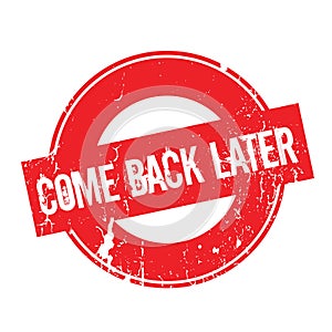 Come Back Later rubber stamp