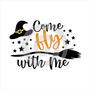 Come Fly With Me- funny Halloween text with witch hat and broom