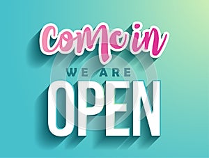 Come in, we are open - Business door sign.