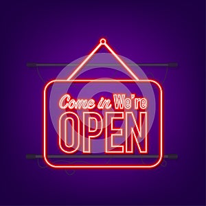 Come in we re open hanging sign. Sign for door. Neon icon. Vector illustration