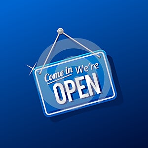 Come in we`re open sign in blue color isolated on realistic background, realistic design template illustration