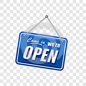 Come in we`re open sign in blue color isolated on transparent background, realistic design template illustration