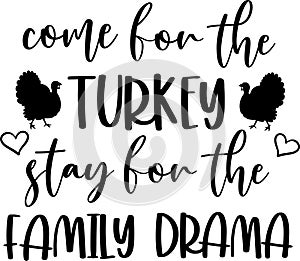 Come for the turkey, stay for the family drama, happy fall, thanksgiving day, happy harvest, vector illustration file