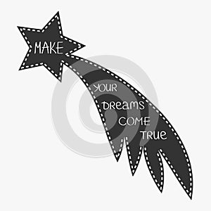 Comet flame with star. Make your dreams come true. Quote motivation calligraphic inspiration phrase. Lettering graphic background