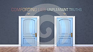 Comforting lies and unpleasant truths as a choice, pictured as words Comforting lies, unpleasant truths on doors to show that