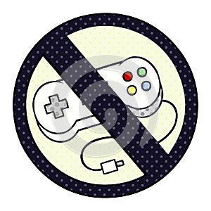 comic book style cartoon of a no gaming sign