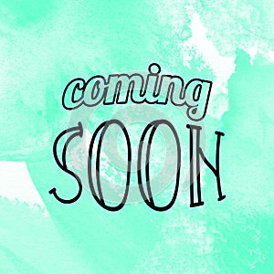 Coming soon words lettering on watercolor background. Show business concept