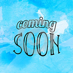 Coming soon words lettering on watercolor background. Show business concept
