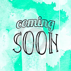 Coming soon words lettering on watercolor background. Show business concept