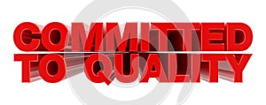 COMMITTED TO QUALITY red word on white background illustration 3D rendering