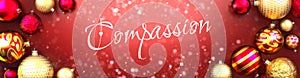 Compassion and Christmas card, red background with Christmas ornament balls, snow and a fancy and elegant word Compassion, 3d