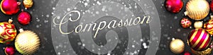Compassion and Christmas,fancy black background card with Christmas ornament balls, snow and an elegant word Compassion, 3d