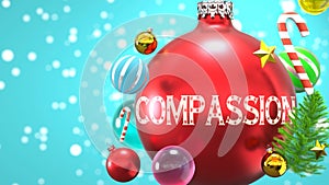 Compassion and Xmas holidays, pictured as abstract Christmas ornament ball with word Compassion to symbolize the connection and