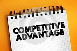 Competitive Advantage - attribute that allows an organization to outperform its competitors, text concept on notepad