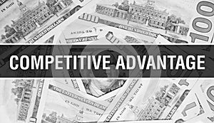 Competitive advantage text Concept Closeup. American Dollars Cash Money,3D rendering. Competitive advantage at Dollar Banknote.