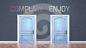 Complain and enjoy as a choice - pictured as words Complain, enjoy on doors to show that Complain and enjoy are opposite options