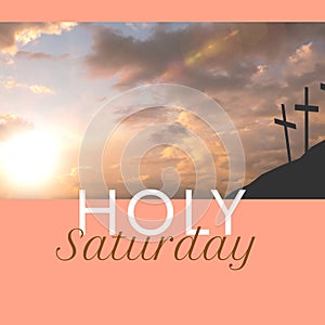 Composite of holy saturday text over silhouette crosses on hill against cloudy sky at sunset