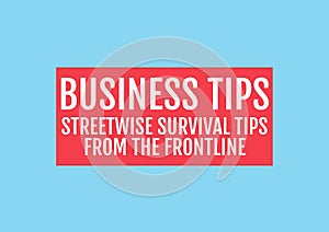 Composition of business tips streetwise survival tips text in white in red rectangle, on blue photo