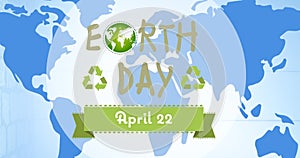 Composition of earth day text and green globe and recycling logos over world map