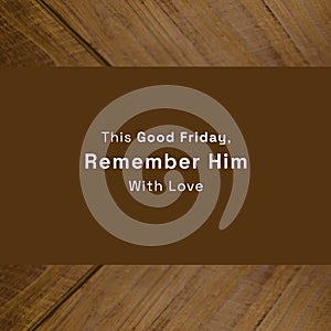 Composition of good friday text and copy space on wooden background