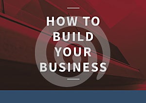 Composition of how to build your business text in white on red tinted abstract image