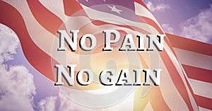 Composition of text no pain no gain over billowing american flag and sunny cloudy sky