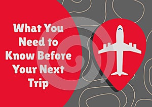 Composition of what you need to know before your next trip text with plane icon