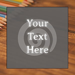 Composition of your text here over notebook and coloured pencils