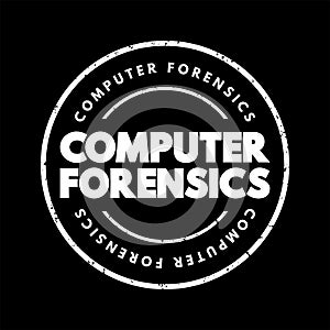 Computer forensics - branch of digital forensic science pertaining to evidence found in computers and digital storage media, text