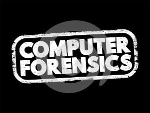 Computer forensics - branch of digital forensic science pertaining to evidence found in computers and digital storage media, text