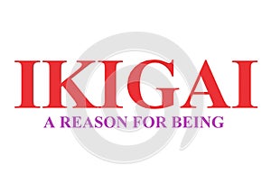 Ikigai in red fonts and a reason for being in in pink purple fonts white backdrop photo