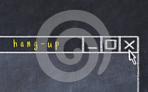 Concept of dealing with problem. Chalk drawing of closing program window with caption hangup